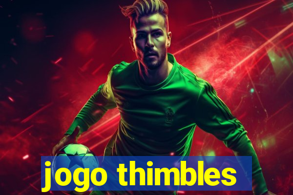 jogo thimbles